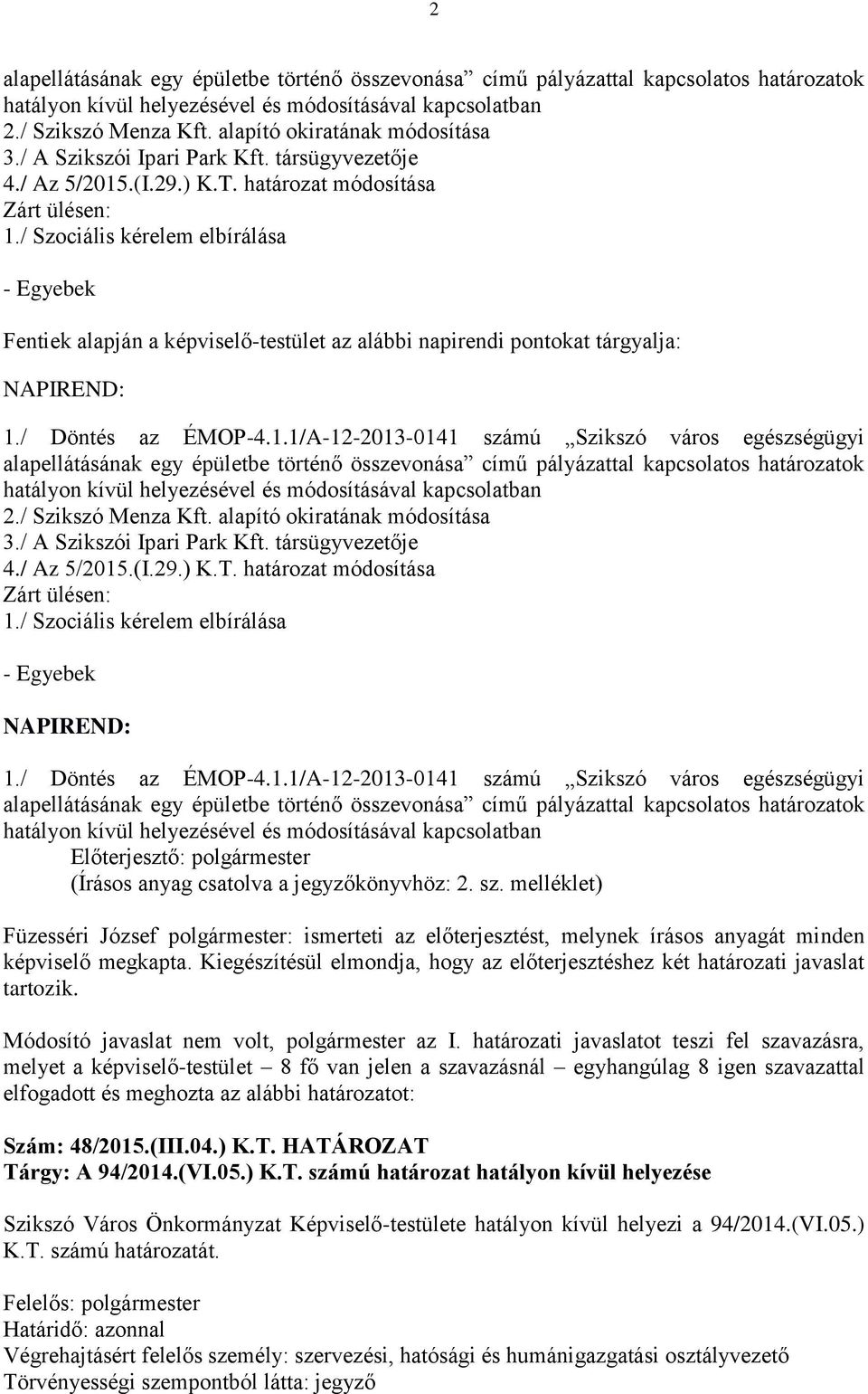 melléklet) Füzesséri József polgármester: ismerteti az előterjesztést, melynek írásos anyagát minden képviselő megkapta.