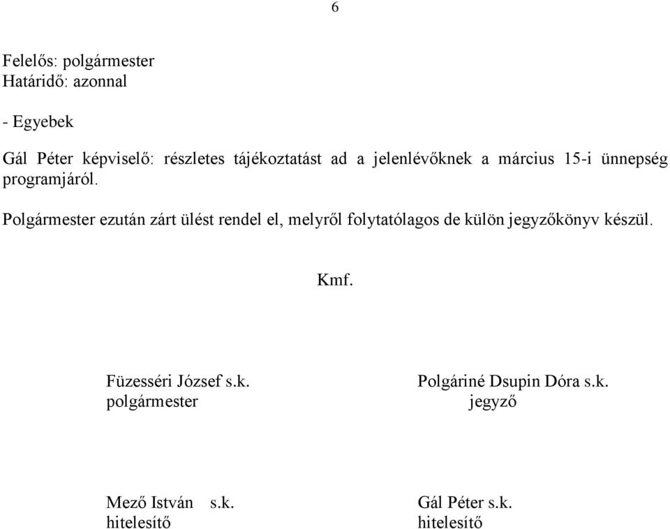Polgármester ezután zárt ülést rendel el, melyről folytatólagos de külön