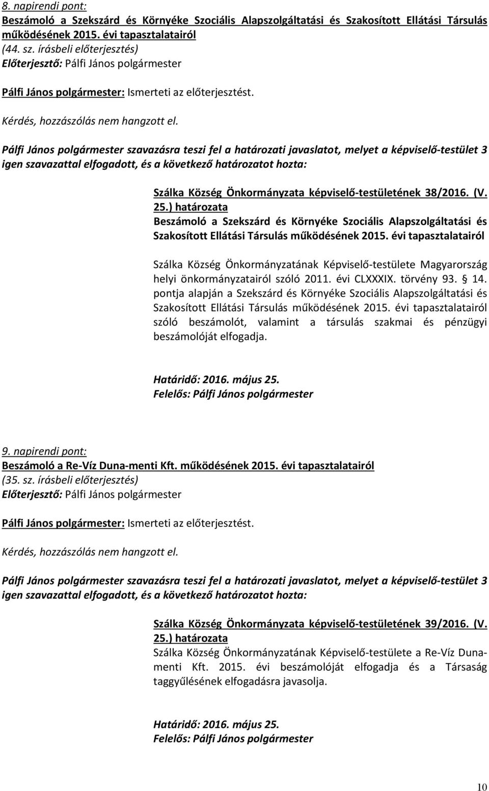 évi tapasztalatairól Szálka Község Önkormányzatának Képviselő-testülete Magyarország helyi önkormányzatairól szóló 2011. évi CLXXXIX. törvény 93. 14.