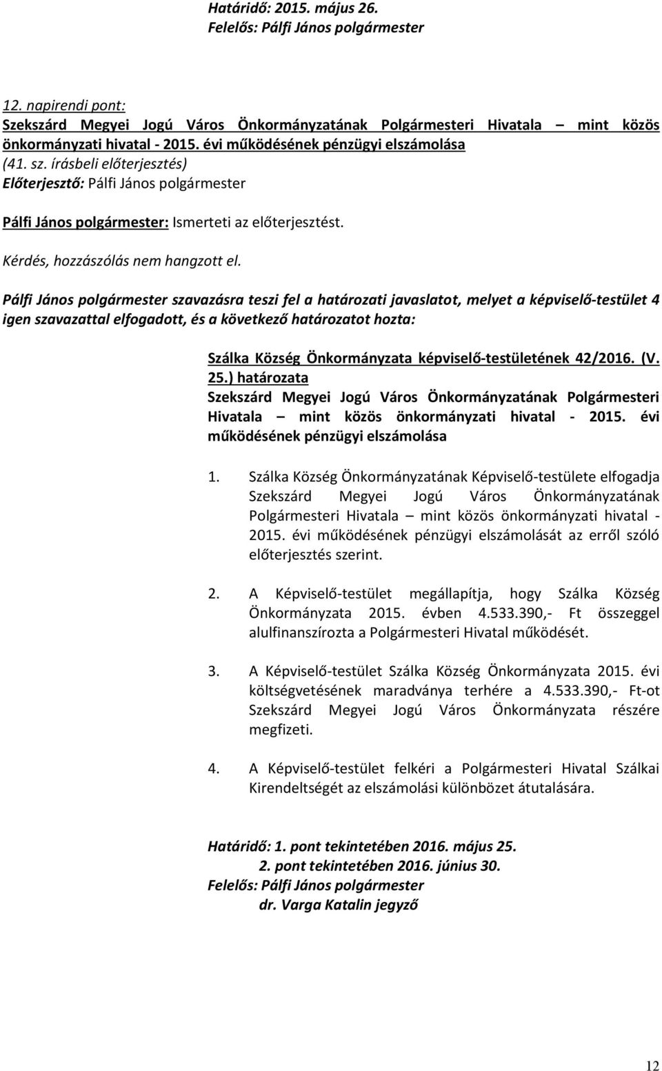 Szekszárd Megyei Jogú Város Önkormányzatának Polgármesteri Hivatala mint közös önkormányzati hivatal - 2015. évi működésének pénzügyi elszámolása 1.