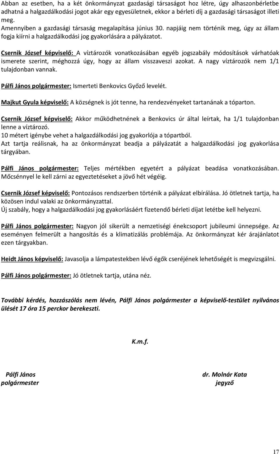 Csernik József képviselő: A víztározók vonatkozásában egyéb jogszabály módosítások várhatóak ismerete szerint, méghozzá úgy, hogy az állam visszaveszi azokat.