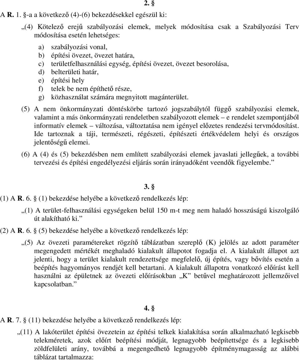 övezet, övezet határa, c) területfelhasználási egység, építési övezet, övezet besorolása, d) belterületi határ, e) építési hely f) telek be nem építhető része, g) közhasználat számára megnyitott