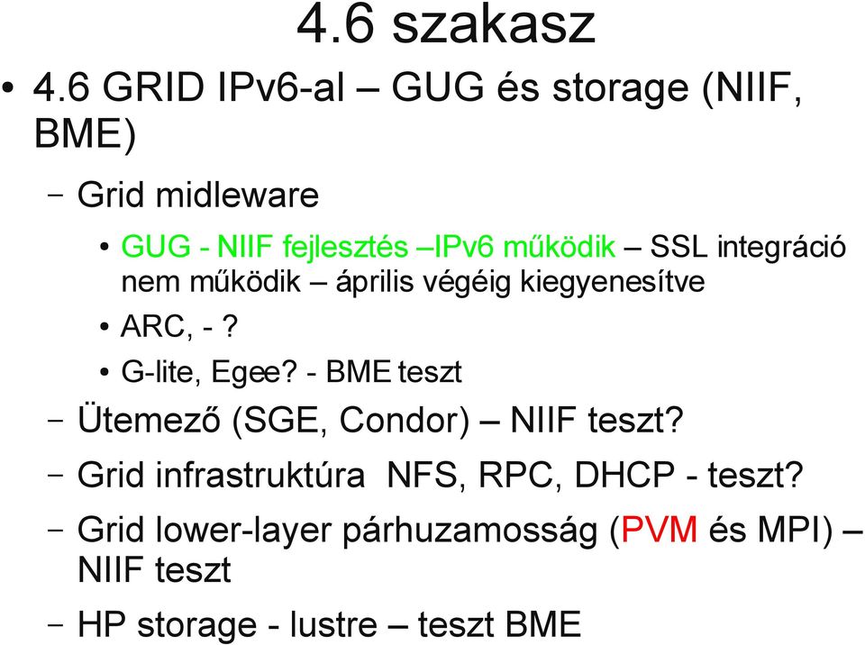 működik SSL integráció nem működik április végéig kiegyenesítve ARC, -? G-lite, Egee?