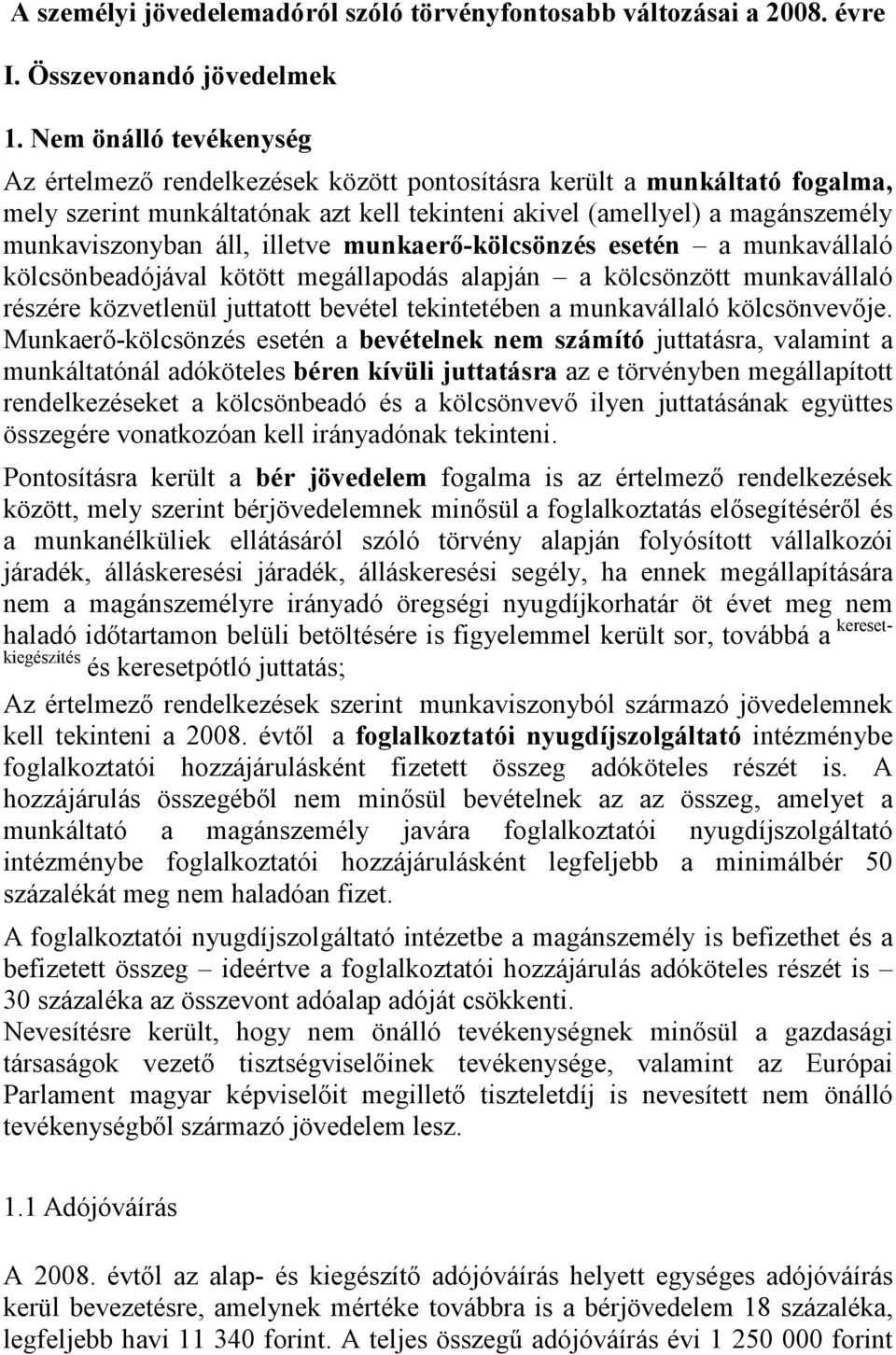 illetve munkaerő-kölcsönzés esetén a munkavállaló kölcsönbeadójával kötött megállapodás alapján a kölcsönzött munkavállaló részére közvetlenül juttatott bevétel tekintetében a munkavállaló
