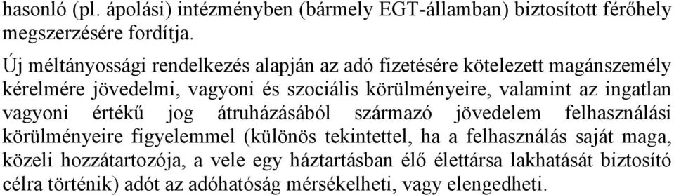 valamint az ingatlan vagyoni értékű jog átruházásából származó jövedelem felhasználási körülményeire figyelemmel (különös tekintettel, ha