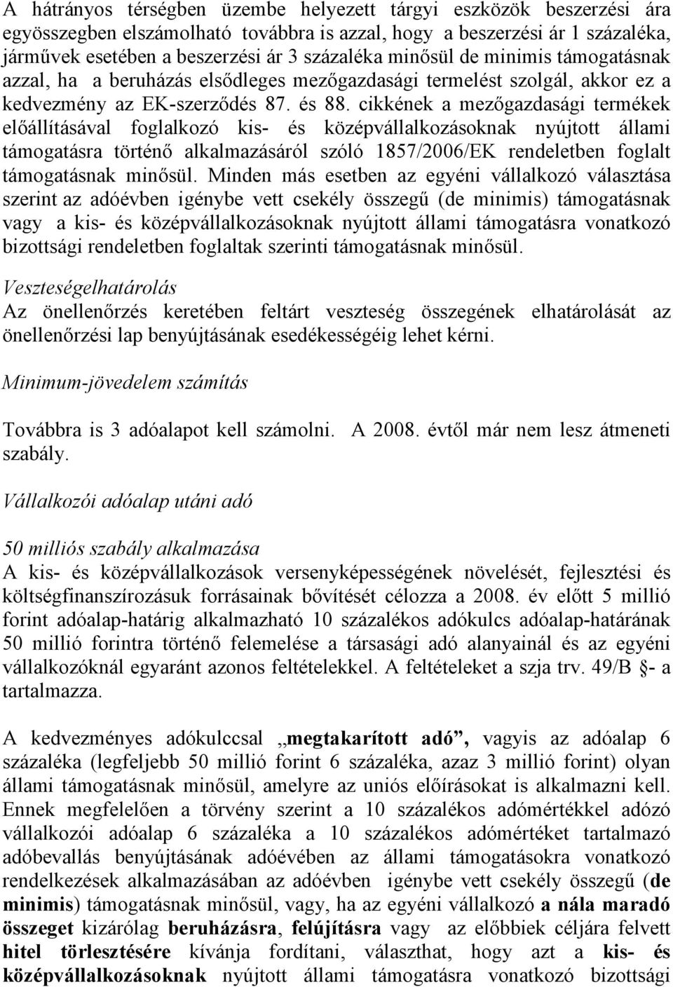cikkének a mezőgazdasági termékek előállításával foglalkozó kis- és középvállalkozásoknak nyújtott állami támogatásra történő alkalmazásáról szóló 1857/2006/EK rendeletben foglalt támogatásnak