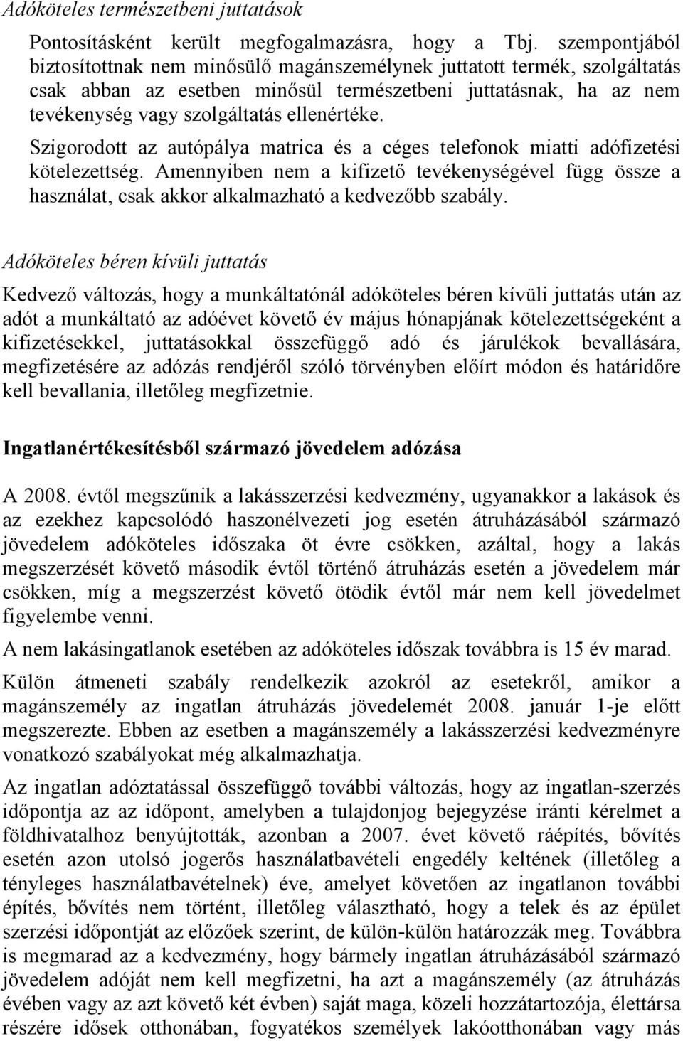 Szigorodott az autópálya matrica és a céges telefonok miatti adófizetési kötelezettség. Amennyiben nem a kifizető tevékenységével függ össze a használat, csak akkor alkalmazható a kedvezőbb szabály.