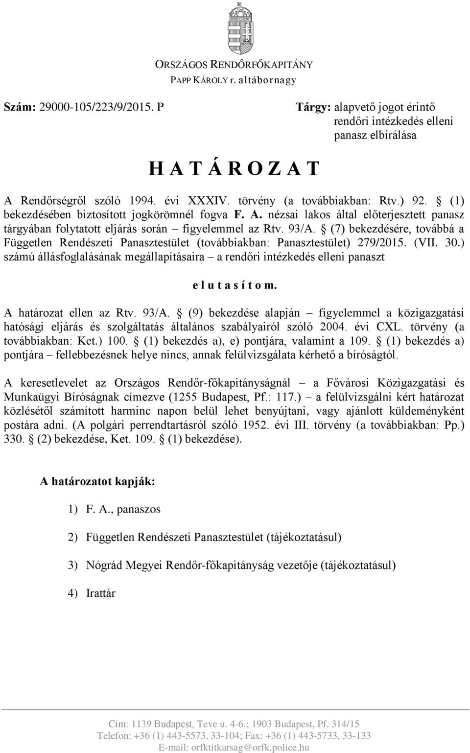 (7) bekezdésére, továbbá a Független Rendészeti Panasztestület (továbbiakban: Panasztestület) 279/2015. (VII. 30.