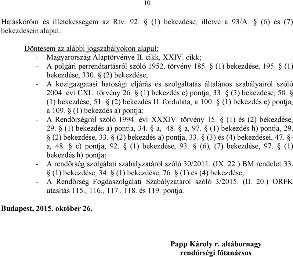évi CXL. törvény 26. (1) bekezdés c) pontja, 33. (3) bekezdése, 50. (1) bekezdése, 51. (2) bekezdés II. fordulata, a 100. (1) bekezdés e) pontja, a 109.