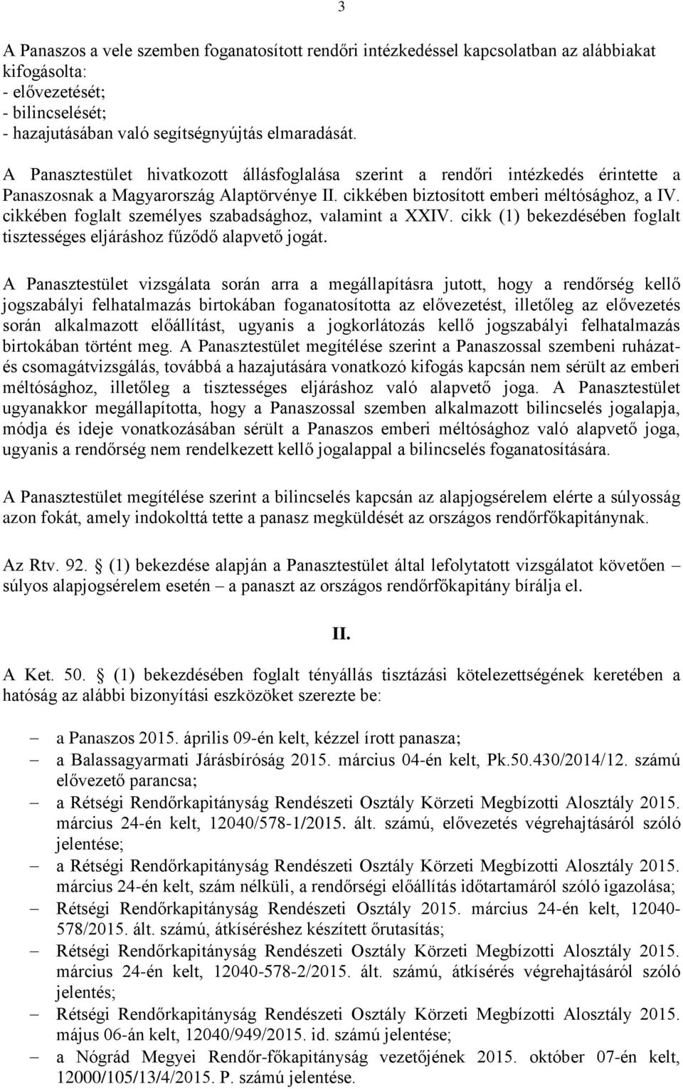 cikkében foglalt személyes szabadsághoz, valamint a XXIV. cikk (1) bekezdésében foglalt tisztességes eljáráshoz fűződő alapvető jogát.