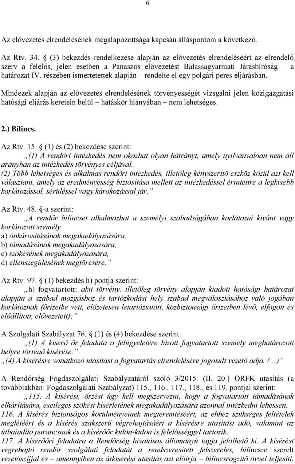 részében ismertetettek alapján rendelte el egy polgári peres eljárásban.