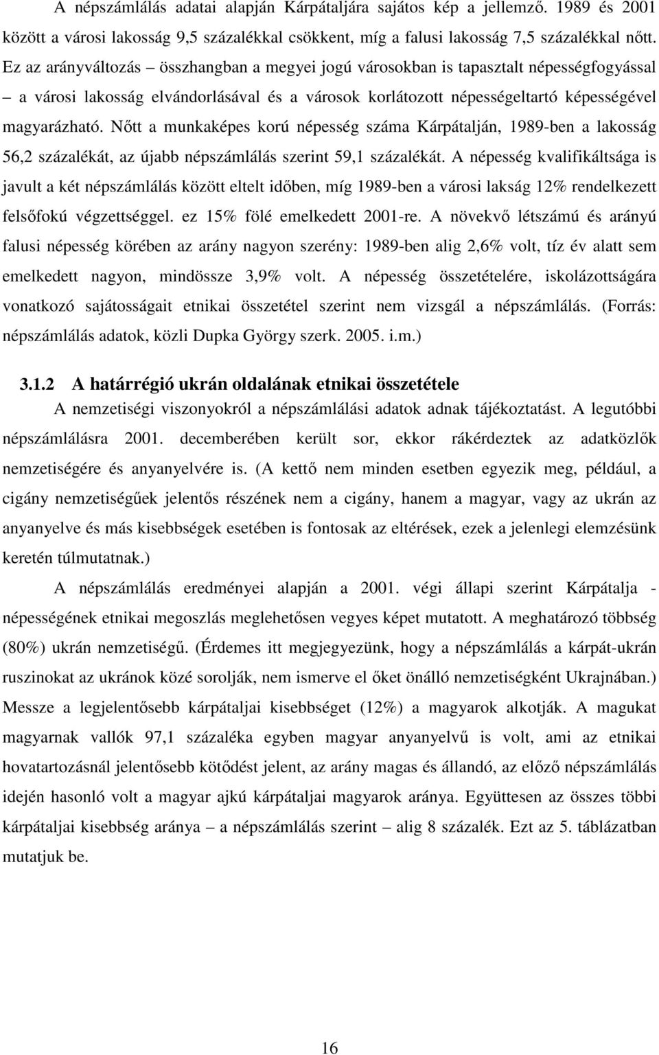 Nıtt a munkaképes korú népesség száma Kárpátalján, 1989-ben a lakosság 56,2 százalékát, az újabb népszámlálás szerint 59,1 százalékát.