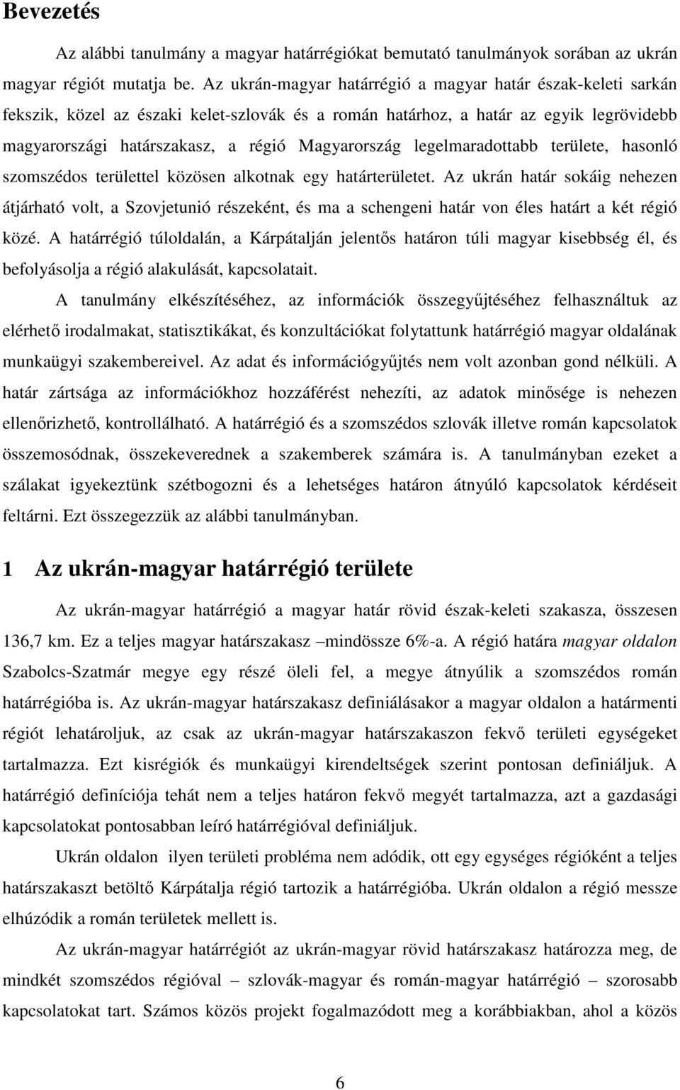legelmaradottabb területe, hasonló szomszédos területtel közösen alkotnak egy határterületet.