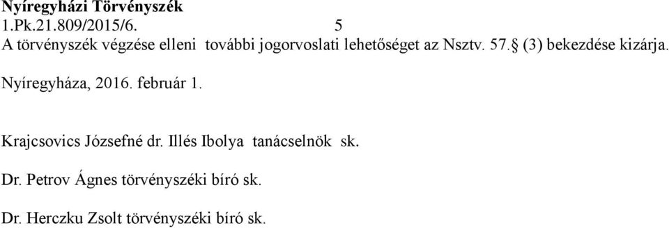 Nsztv. 57. (3) bekezdése kizárja. Nyíregyháza, 2016. február 1.