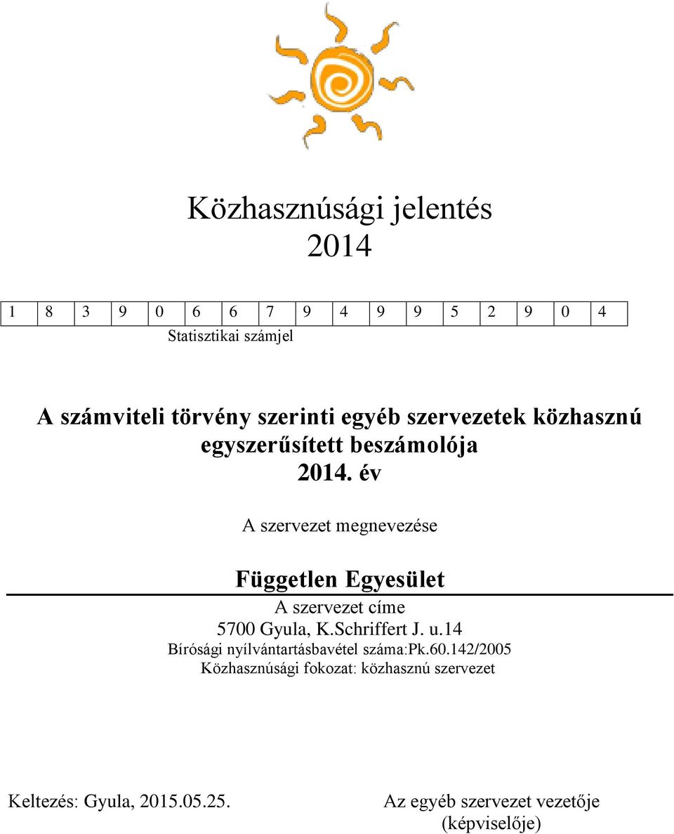 év A szervezet megnevezése Független Egyesület A szervezet címe 5700 Gyula, K.Schriffert J. u.