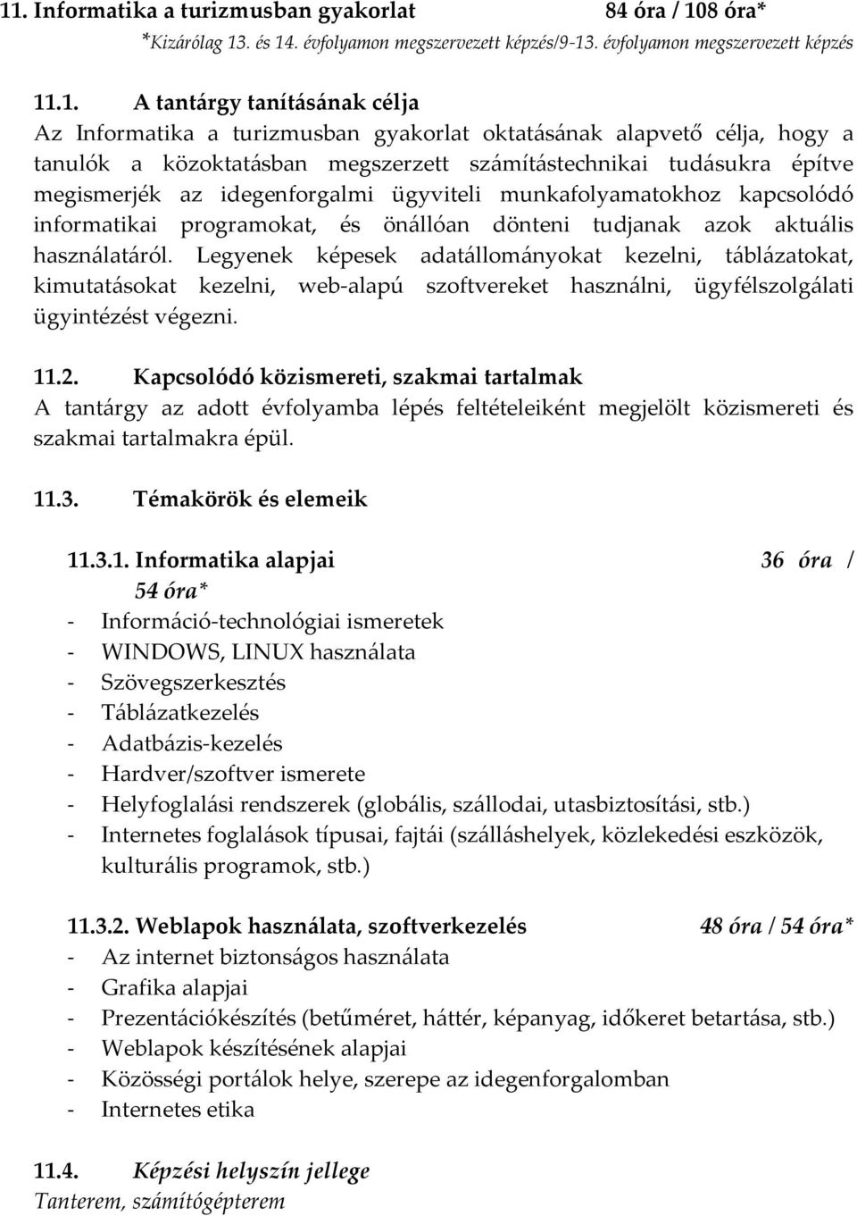 informatikai programokat, és önállóan dönteni tudjanak azok aktuális használatáról.