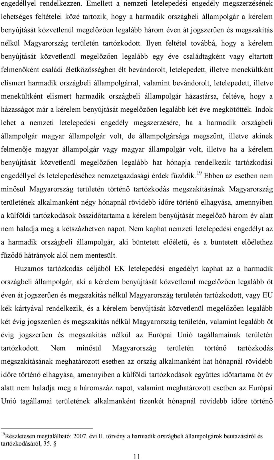 jogszerűen és megszakítás nélkül Magyarország területén tartózkodott.
