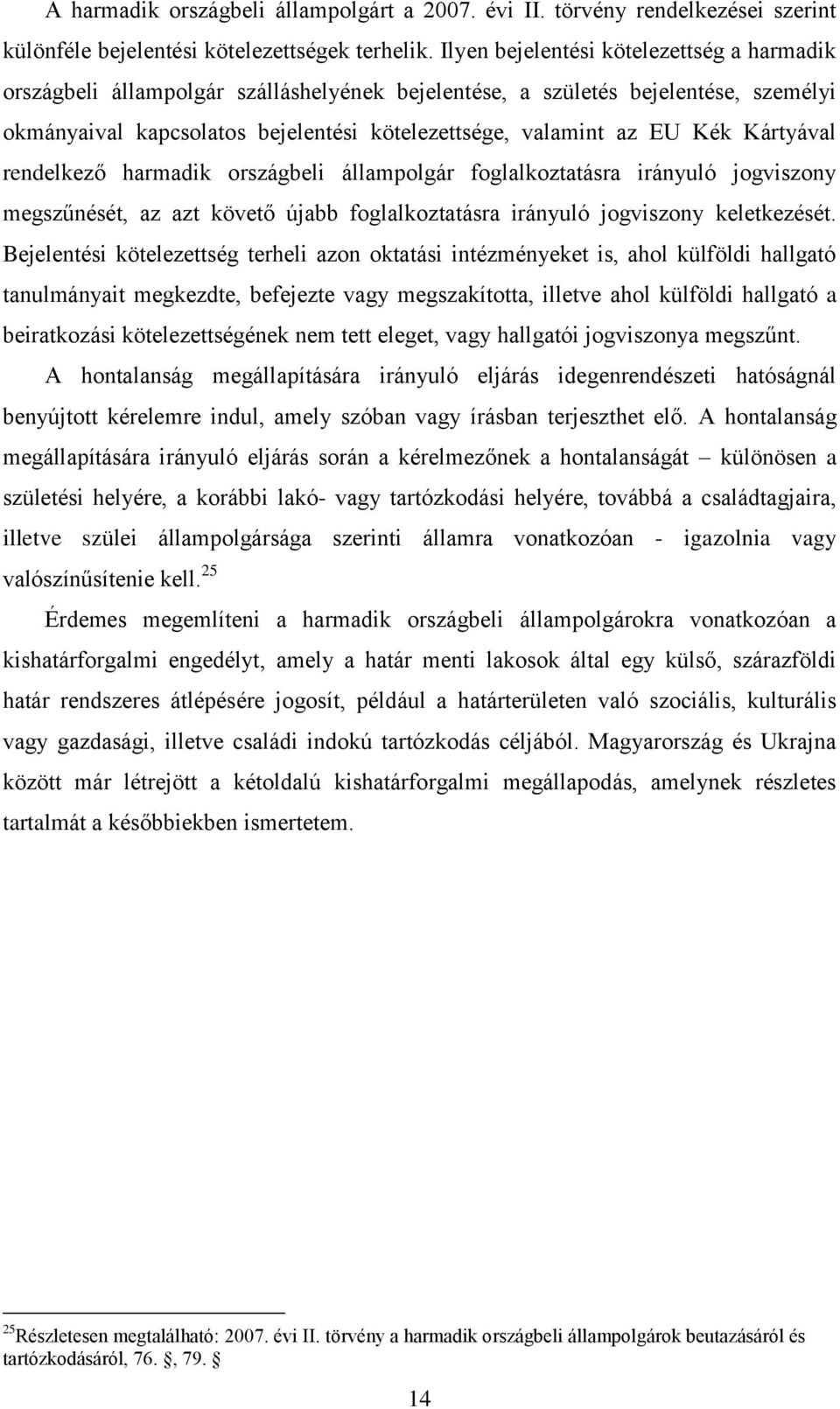 Kártyával rendelkező harmadik országbeli állampolgár foglalkoztatásra irányuló jogviszony megszűnését, az azt követő újabb foglalkoztatásra irányuló jogviszony keletkezését.