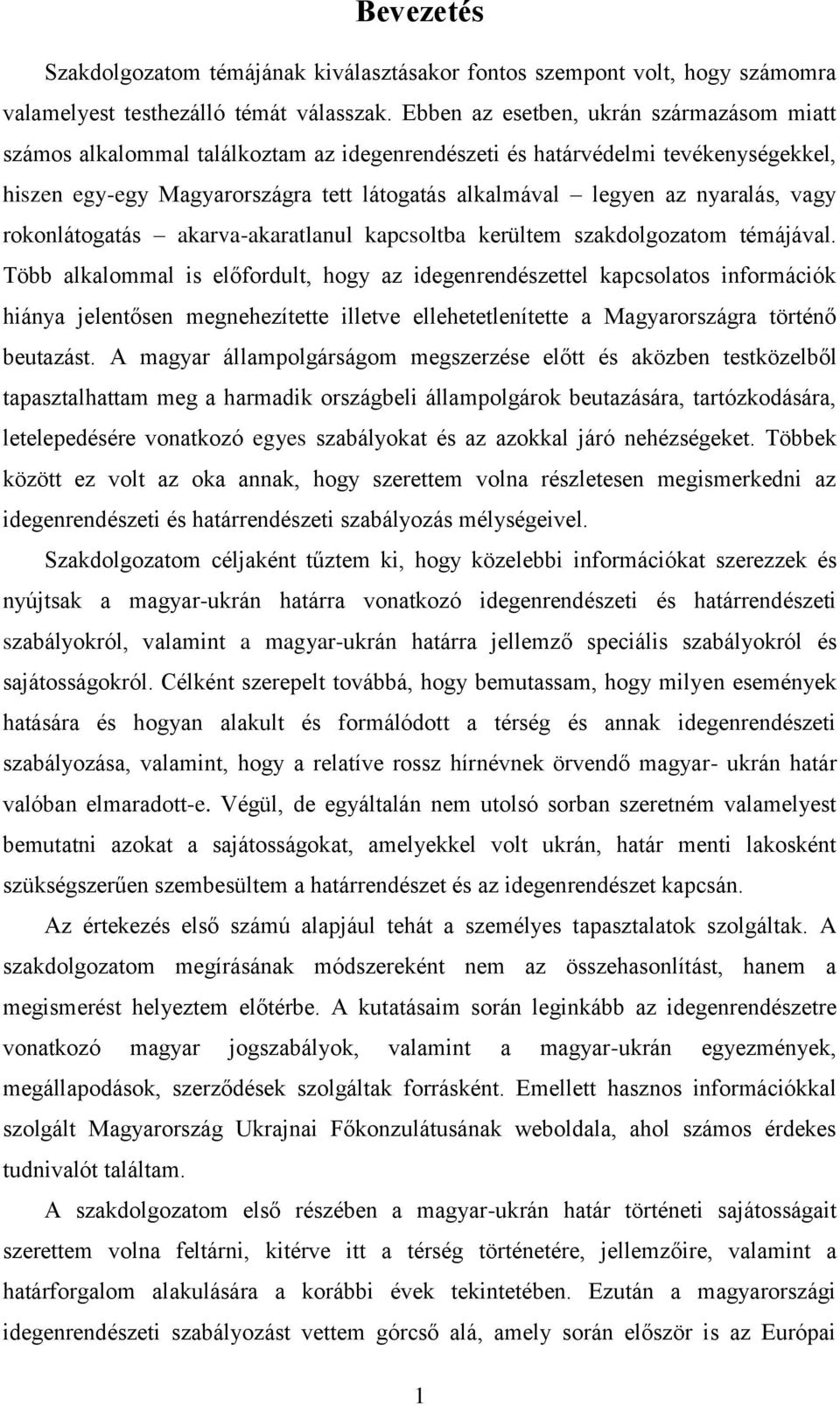 nyaralás, vagy rokonlátogatás akarva-akaratlanul kapcsoltba kerültem szakdolgozatom témájával.