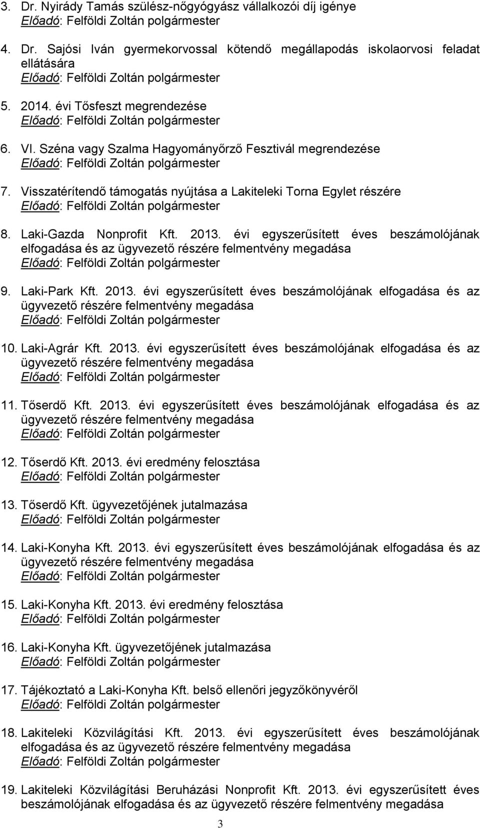 évi egyszerűsített éves beszámolójának elfogadása és az ügyvezető részére felmentvény megadása 9. Laki-Park Kft. 2013.