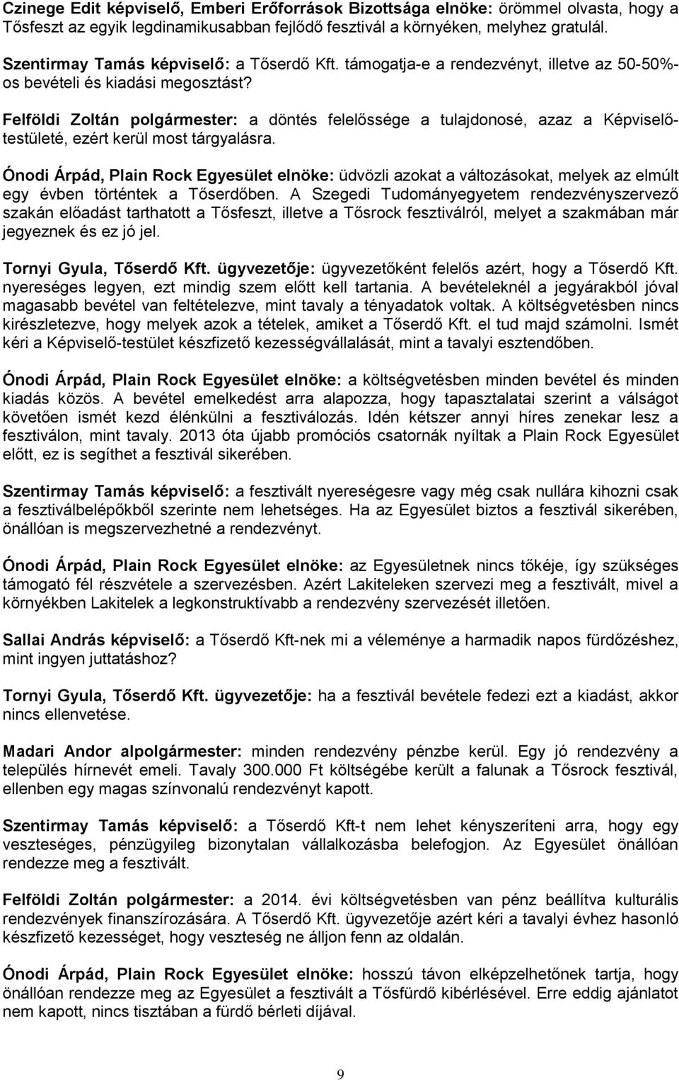 Felföldi Zoltán polgármester: a döntés felelőssége a tulajdonosé, azaz a Képviselőtestületé, ezért kerül most tárgyalásra.