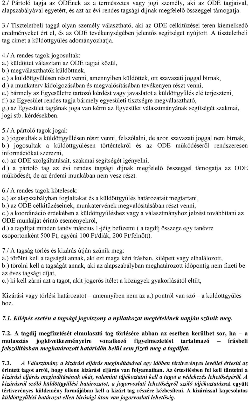 A tiszteletbeli tag címet a küldöttgyűlés adományozhatja. 4./ A rendes tagok jogosultak: a.) küldöttet választani az ODE tagjai közül, b.) megválaszthatók küldöttnek, c.