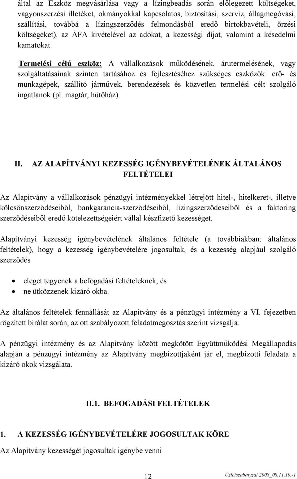 Termelési célú eszköz: A vállalkozások működésének, árutermelésének, vagy szolgáltatásainak szinten tartásához és fejlesztéséhez szükséges eszközök: erő- és munkagépek, szállító járművek,