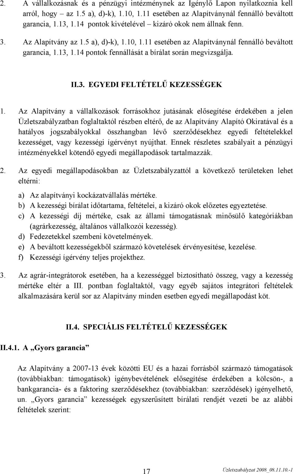 14 pontok fennállását a bírálat során megvizsgálja. II.3. EGYEDI FELTÉTELŰ KEZESSÉGEK 1.