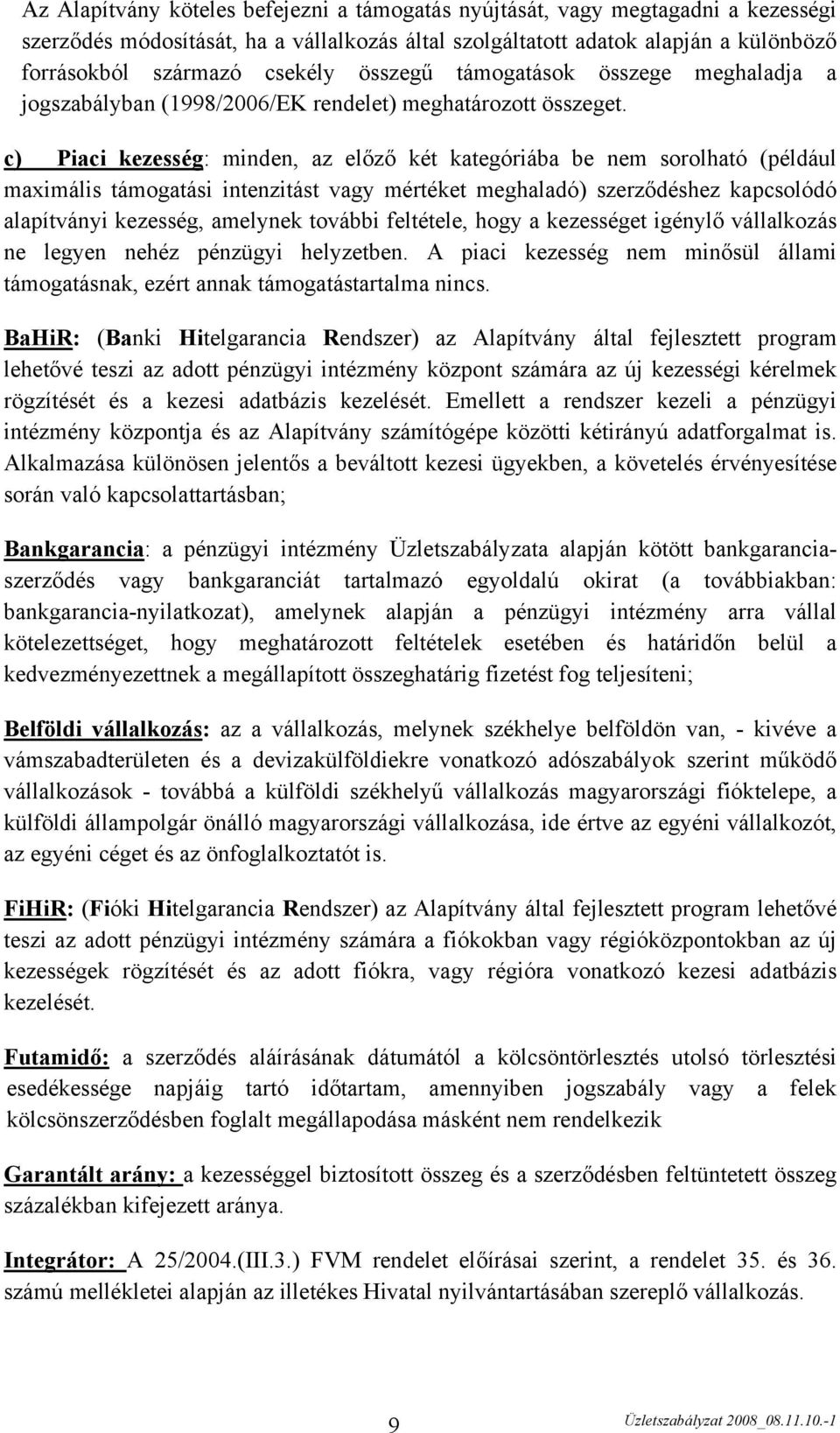 c) Piaci kezesség: minden, az előző két kategóriába be nem sorolható (például maximális támogatási intenzitást vagy mértéket meghaladó) szerződéshez kapcsolódó alapítványi kezesség, amelynek további