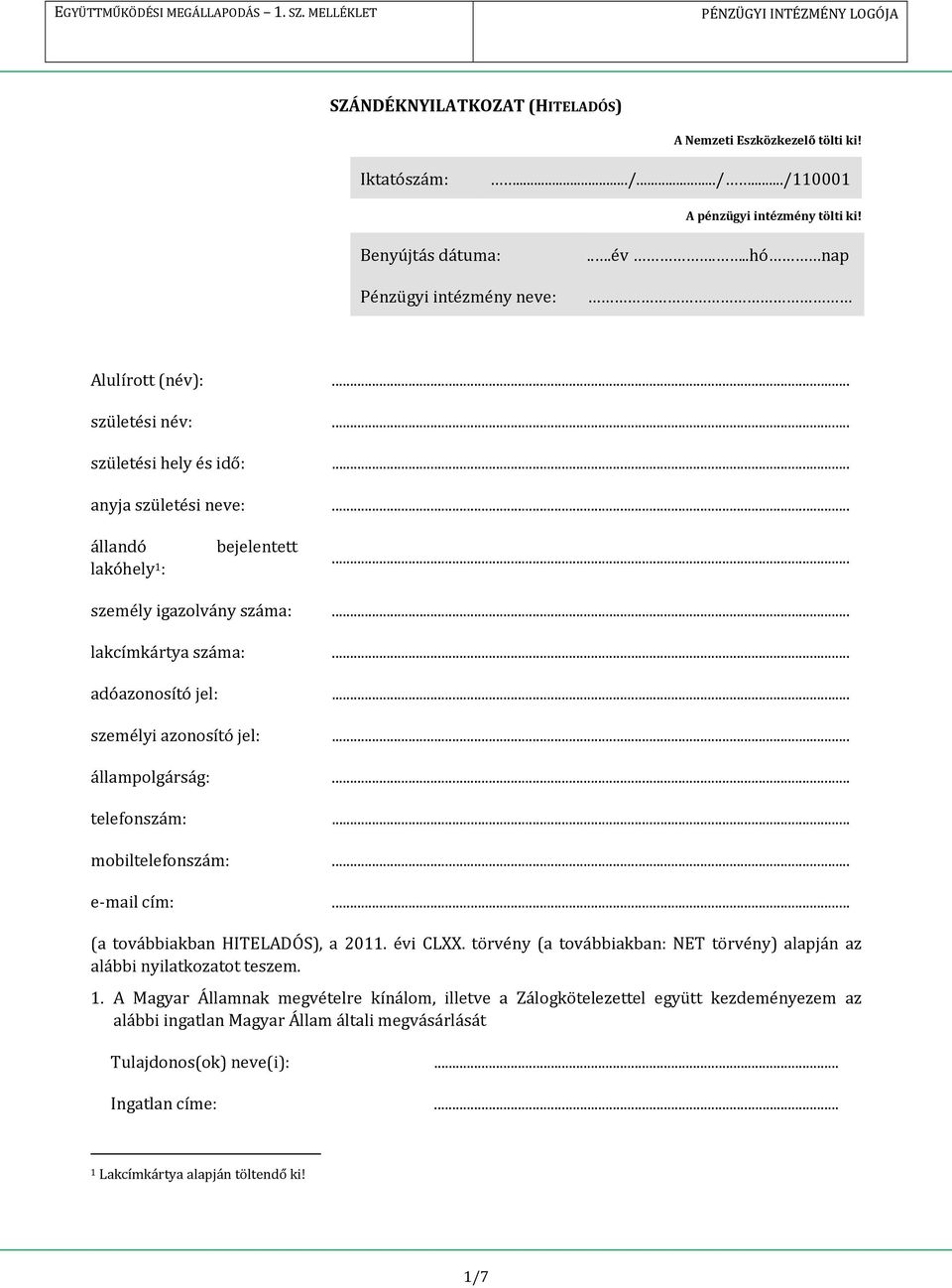 .. személyi azonosító jel:... állampolgárság:... telefonszám:... mobiltelefonszám:... e-mail cím:... (a továbbiakban HITELADÓS), a 2011. évi CLXX.