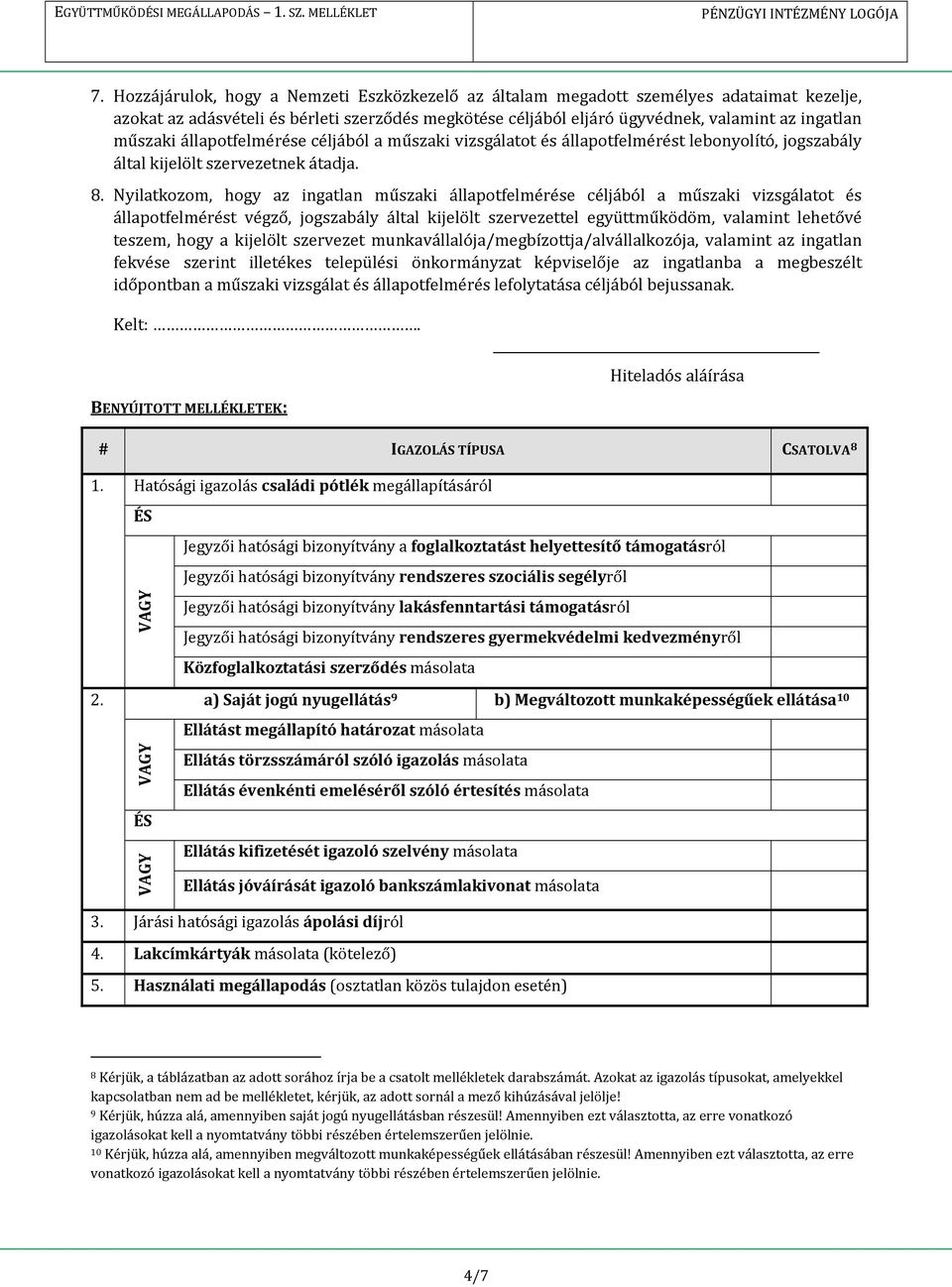 Nyilatkozom, hogy az ingatlan műszaki állapotfelmérése céljából a műszaki vizsgálatot és állapotfelmérést végző, jogszabály által kijelölt szervezettel együttműködöm, valamint lehetővé teszem, hogy a