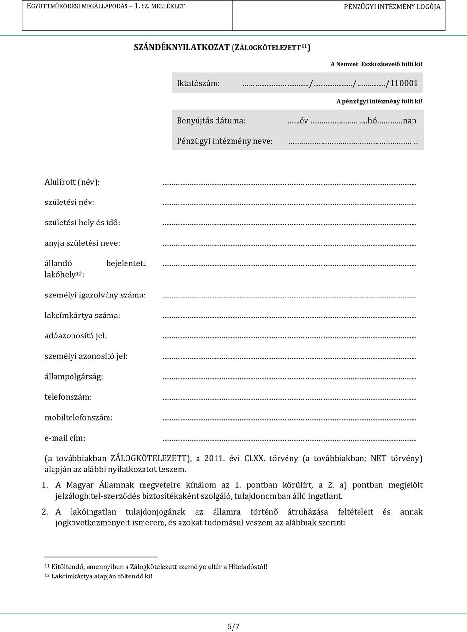 .. lakcímkártya száma:... adóazonosító jel:... személyi azonosító jel:... állampolgárság:... telefonszám:... mobiltelefonszám:... e-mail cím:... (a továbbiakban ZÁLOGKÖTELEZETT), a 2011. évi CLXX.