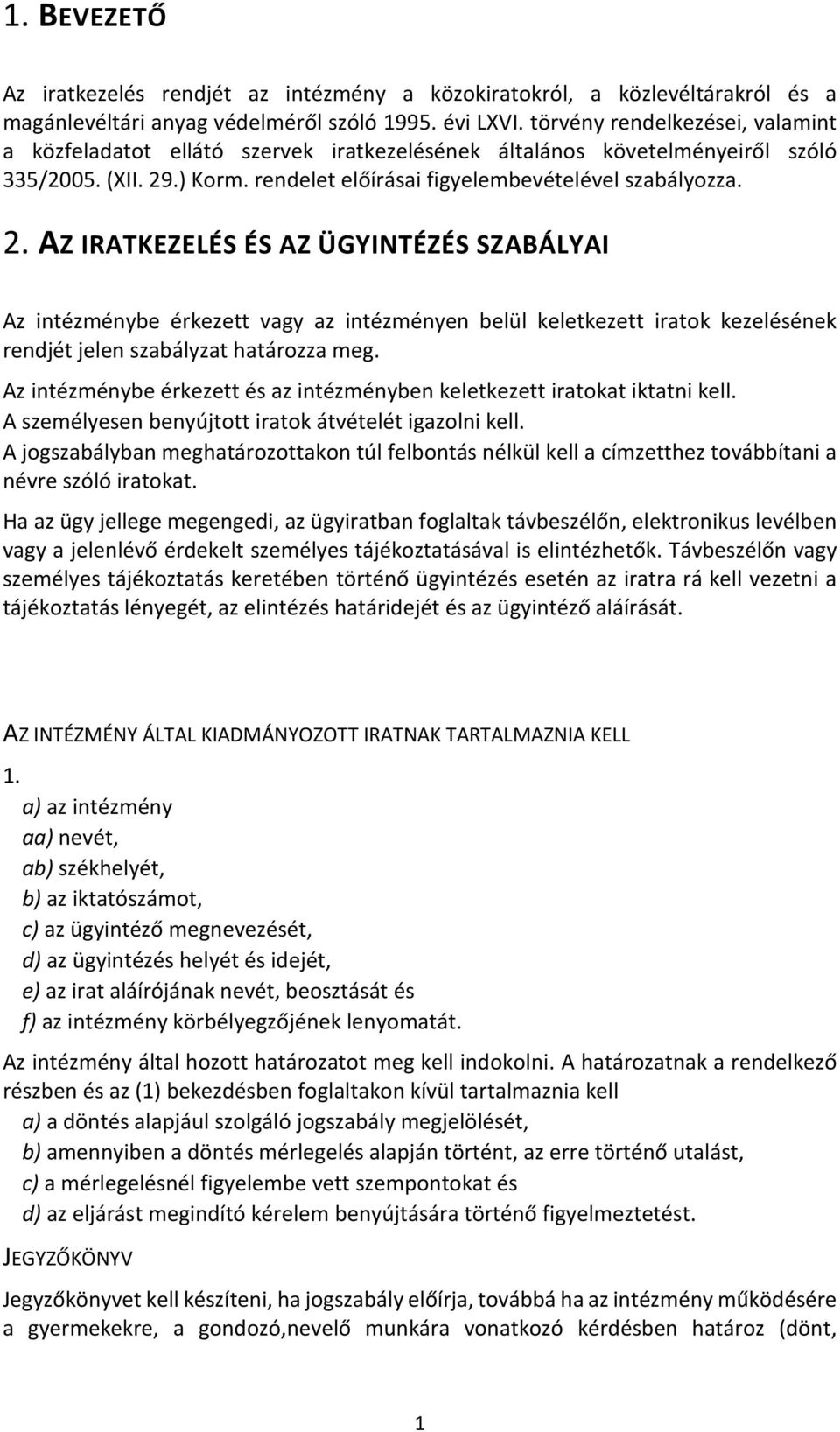.) Korm. rendelet előírásai figyelembevételével szabályozza. 2.