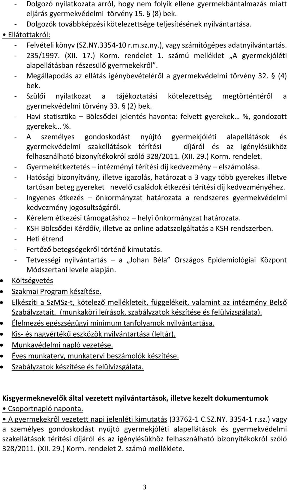 számú melléklet A gyermekjóléti alapellátásban részesülő gyermekekről. - Megállapodás az ellátás igénybevételéről a gyermekvédelmi törvény 32. (4) bek.