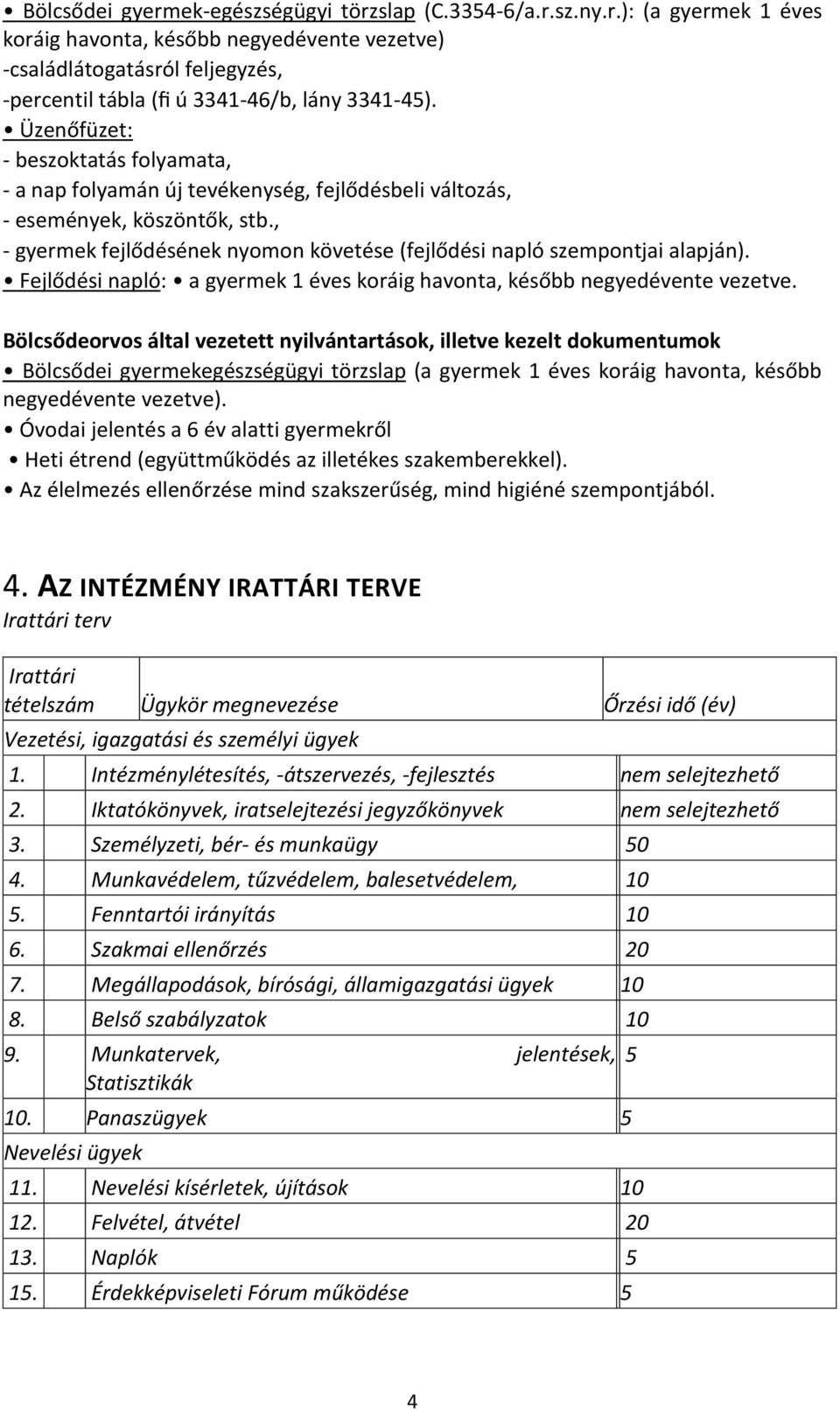 Fejlődési napló: a gyermek 1 éves koráig havonta, később negyedévente vezetve.