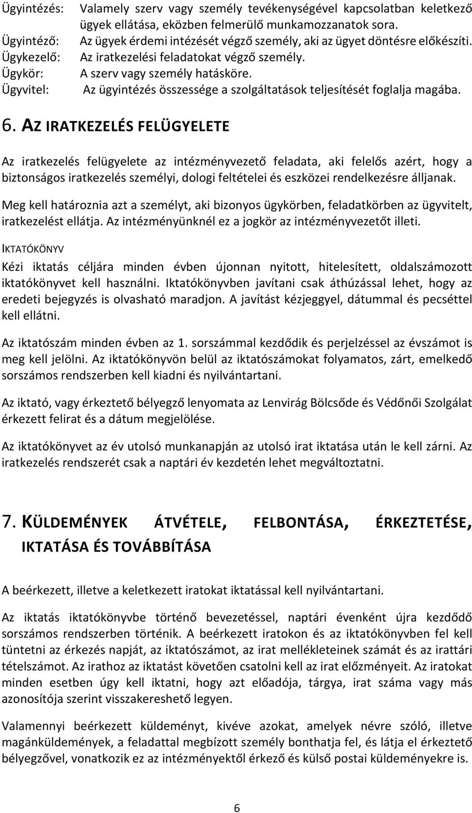 Az ügyintézés összessége a szolgáltatások teljesítését foglalja magába. 6.