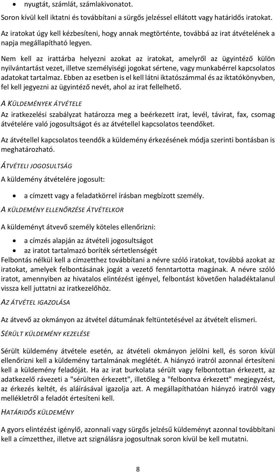 Nem kell az irattárba helyezni azokat az iratokat, amelyről az ügyintéző külön nyilvántartást vezet, illetve személyiségi jogokat sértene, vagy munkabérrel kapcsolatos adatokat tartalmaz.