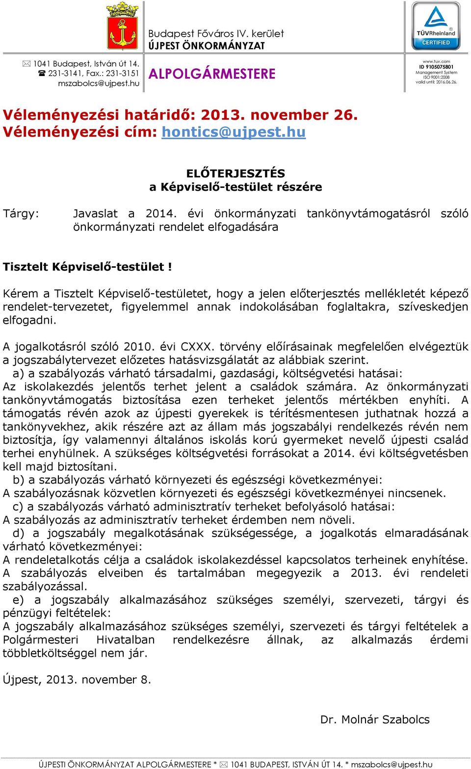 hu ELŐTERJESZTÉS a Képviselő-testület részére Tárgy: Javaslat a 2014. évi önkormányzati tankönyvtámogatásról szóló önkormányzati rendelet elfogadására Tisztelt Képviselő-testület!