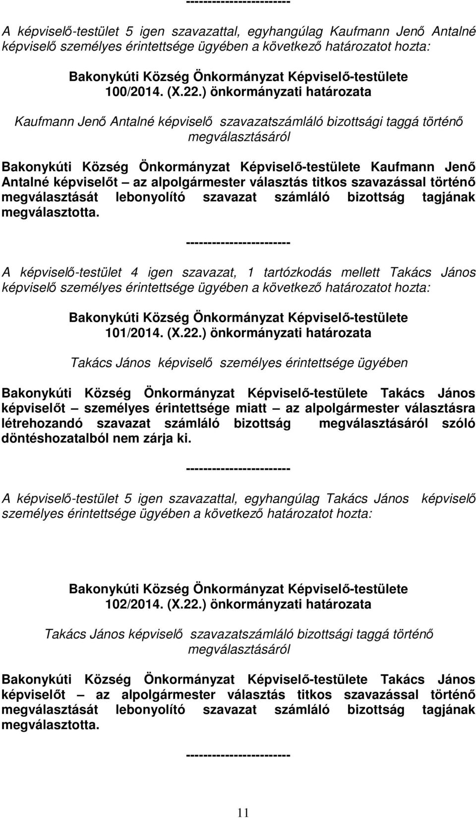 történő megválasztását lebonyolító szavazat számláló bizottság tagjának megválasztotta.