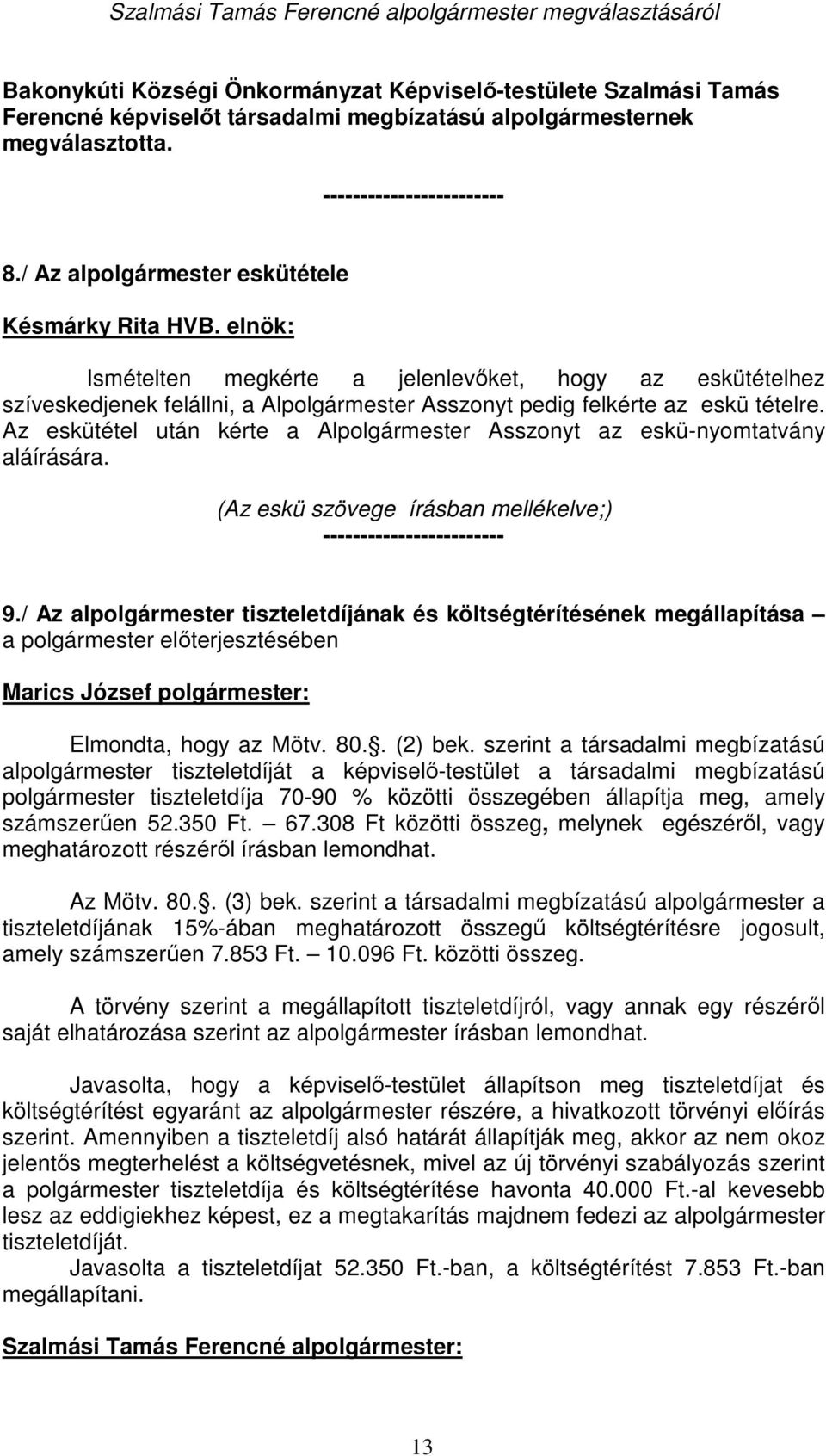 Az eskütétel után kérte a Alpolgármester Asszonyt az eskü-nyomtatvány aláírására. (Az eskü szövege írásban mellékelve;) 9.