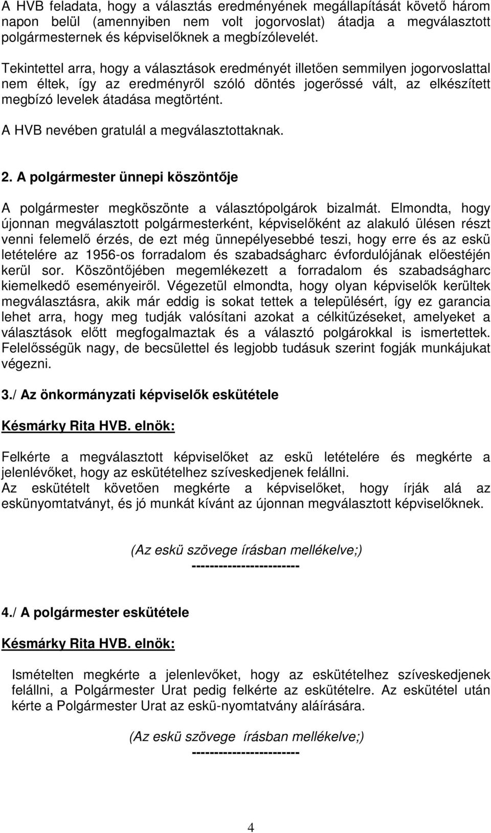 A HVB nevében gratulál a megválasztottaknak. 2. A polgármester ünnepi köszöntője A polgármester megköszönte a választópolgárok bizalmát.