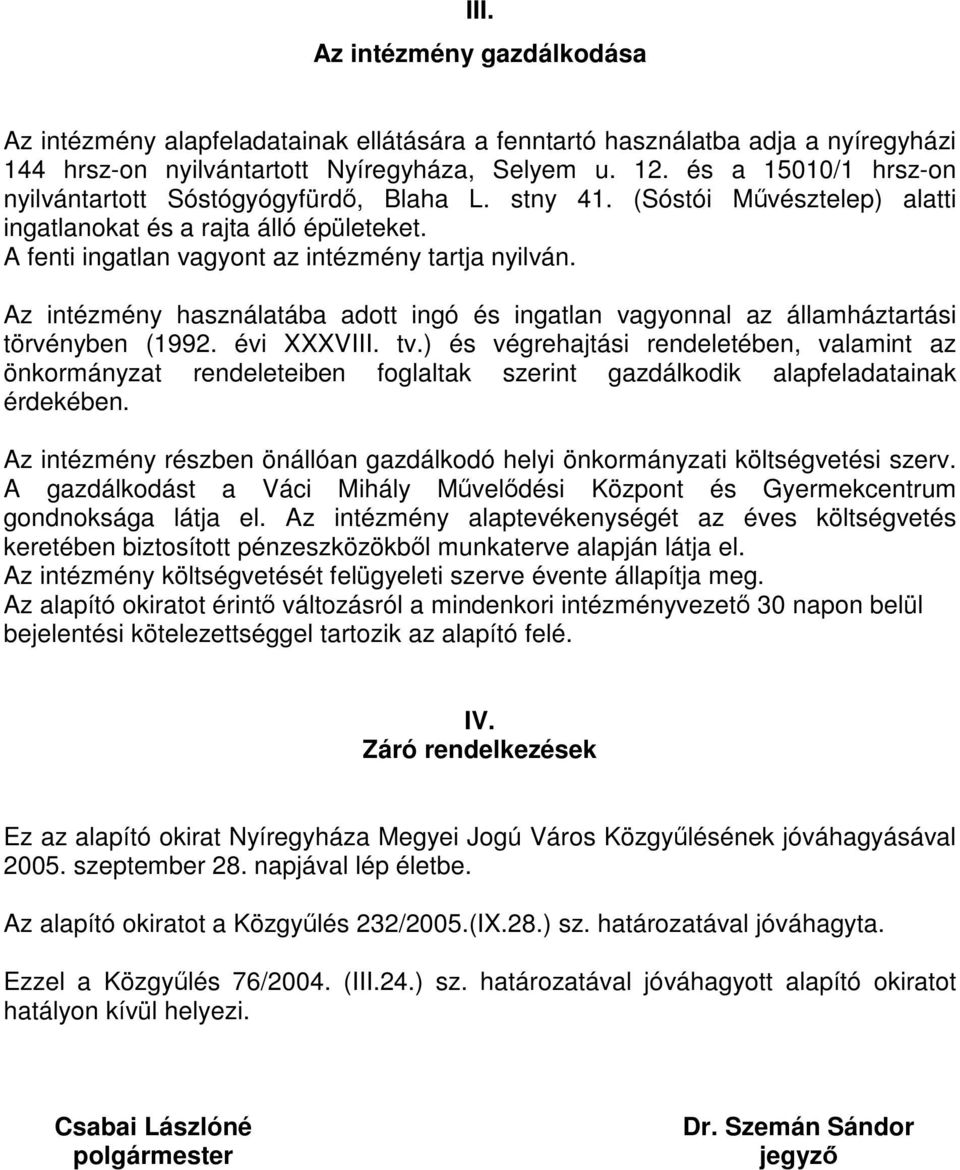 Az intézmény használatába adott ingó és ingatlan vagyonnal az államháztartási törvényben (1992. évi XXXVIII. tv.