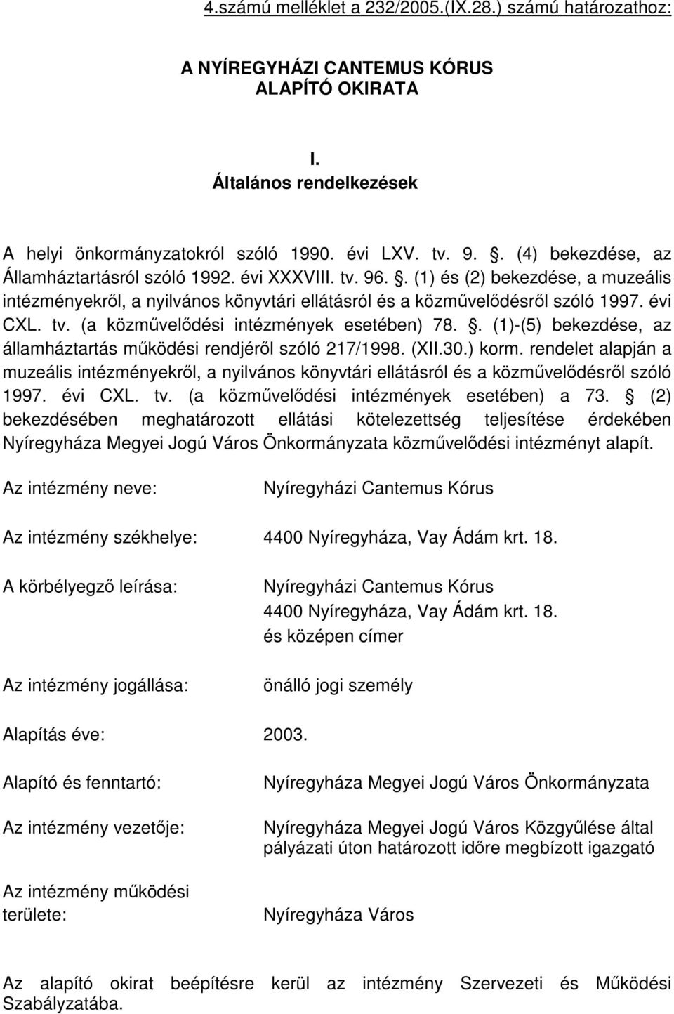 . (1)-(5) bekezdése, az államháztartás működési rendjéről szóló 217/1998. (XII.30.) korm. rendelet alapján a muzeális intézményekről, a nyilvános könyvtári ellátásról és a közművelődésről szóló 1997.