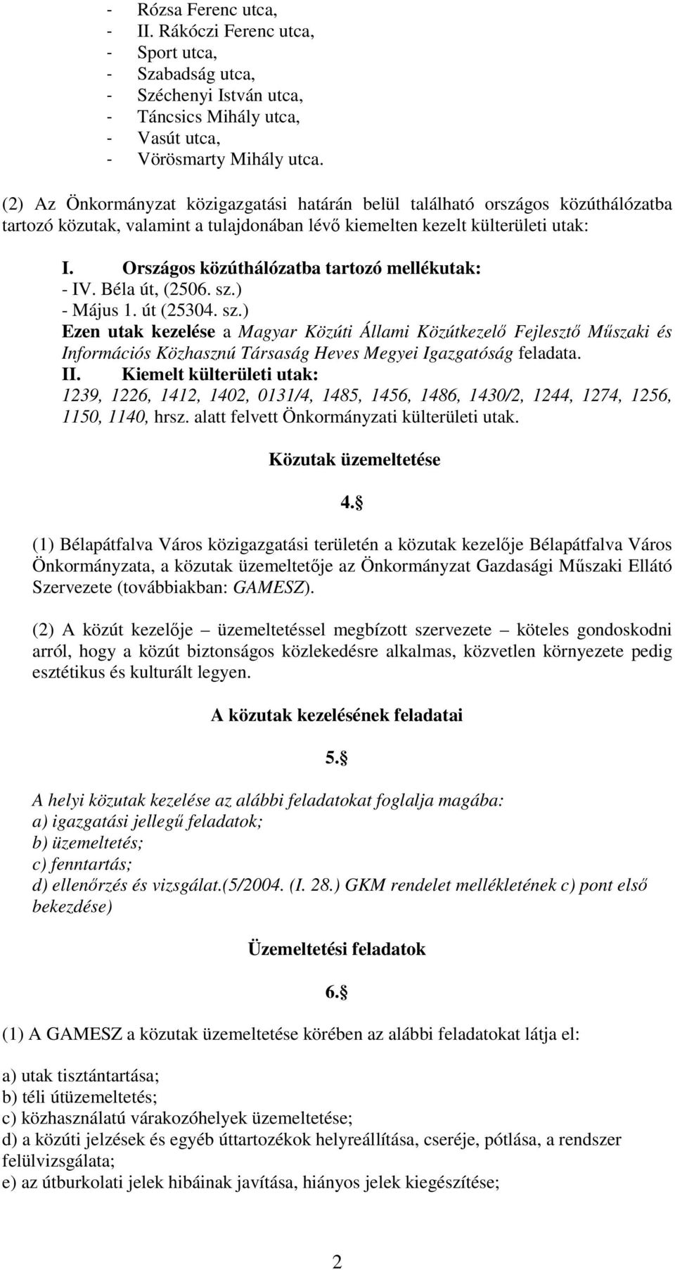 Országos közúthálózatba tartozó mellékutak: - IV. Béla út, (2506. sz.