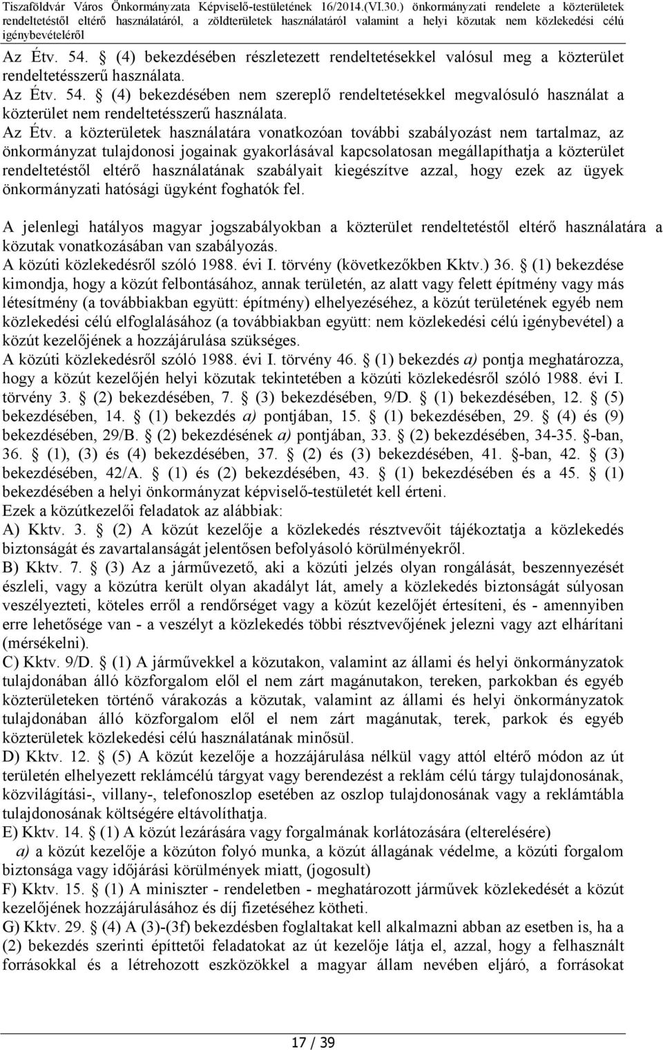 a közterületek használatára vonatkozóan további szabályozást nem tartalmaz, az önkormányzat tulajdonosi jogainak gyakorlásával kapcsolatosan megállapíthatja a közterület rendeltetéstől eltérő