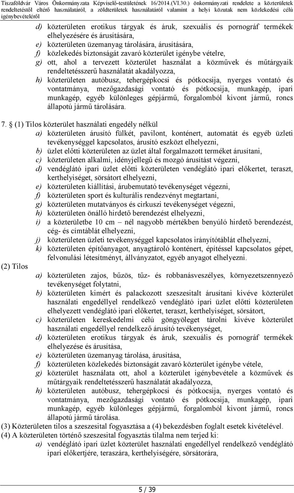 vontató és vontatmánya, mezőgazdasági vontató és pótkocsija, munkagép, ipari munkagép, egyéb különleges gépjármű, forgalomból kivont jármű, roncs állapotú jármű tárolására. 7.