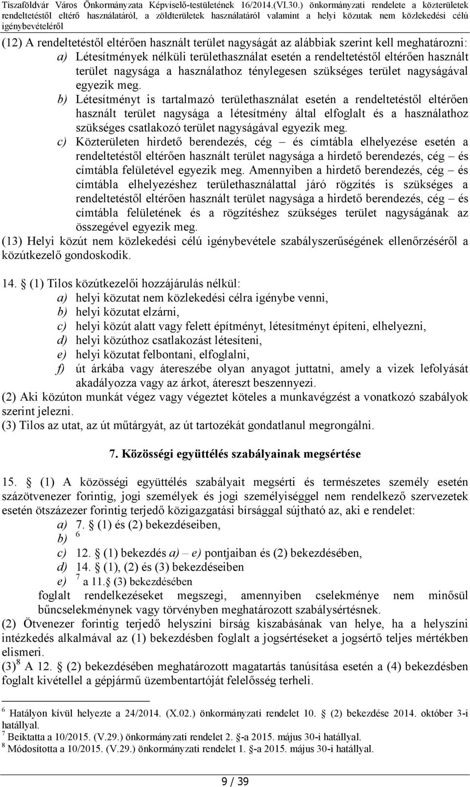 b) Létesítményt is tartalmazó területhasználat esetén a rendeltetéstől eltérően használt terület nagysága a létesítmény által elfoglalt és a használathoz szükséges csatlakozó terület nagyságával