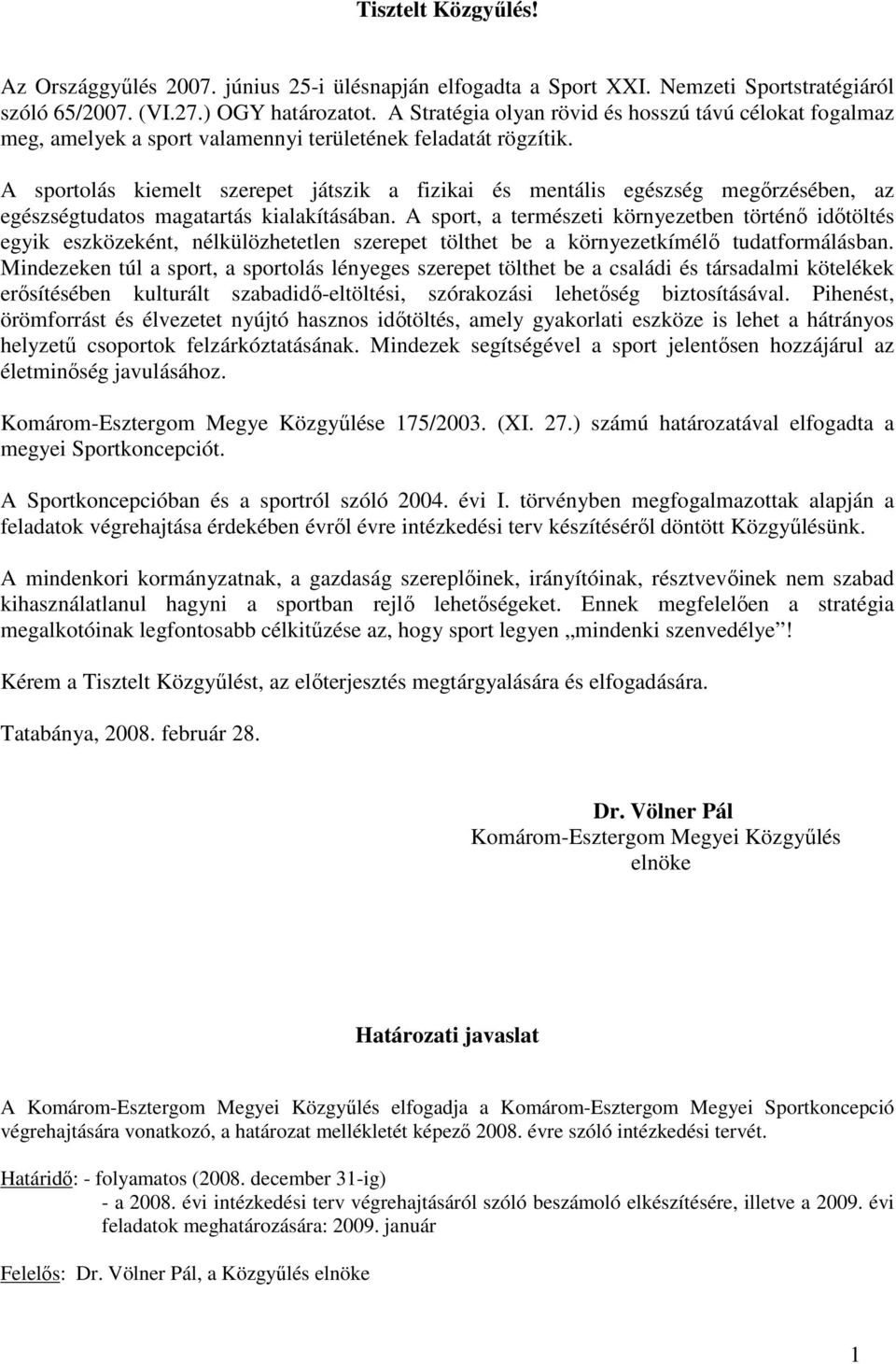 A sportolás kiemelt szerepet játszik a fizikai és mentális egészség megırzésében, az egészségtudatos magatartás kialakításában.