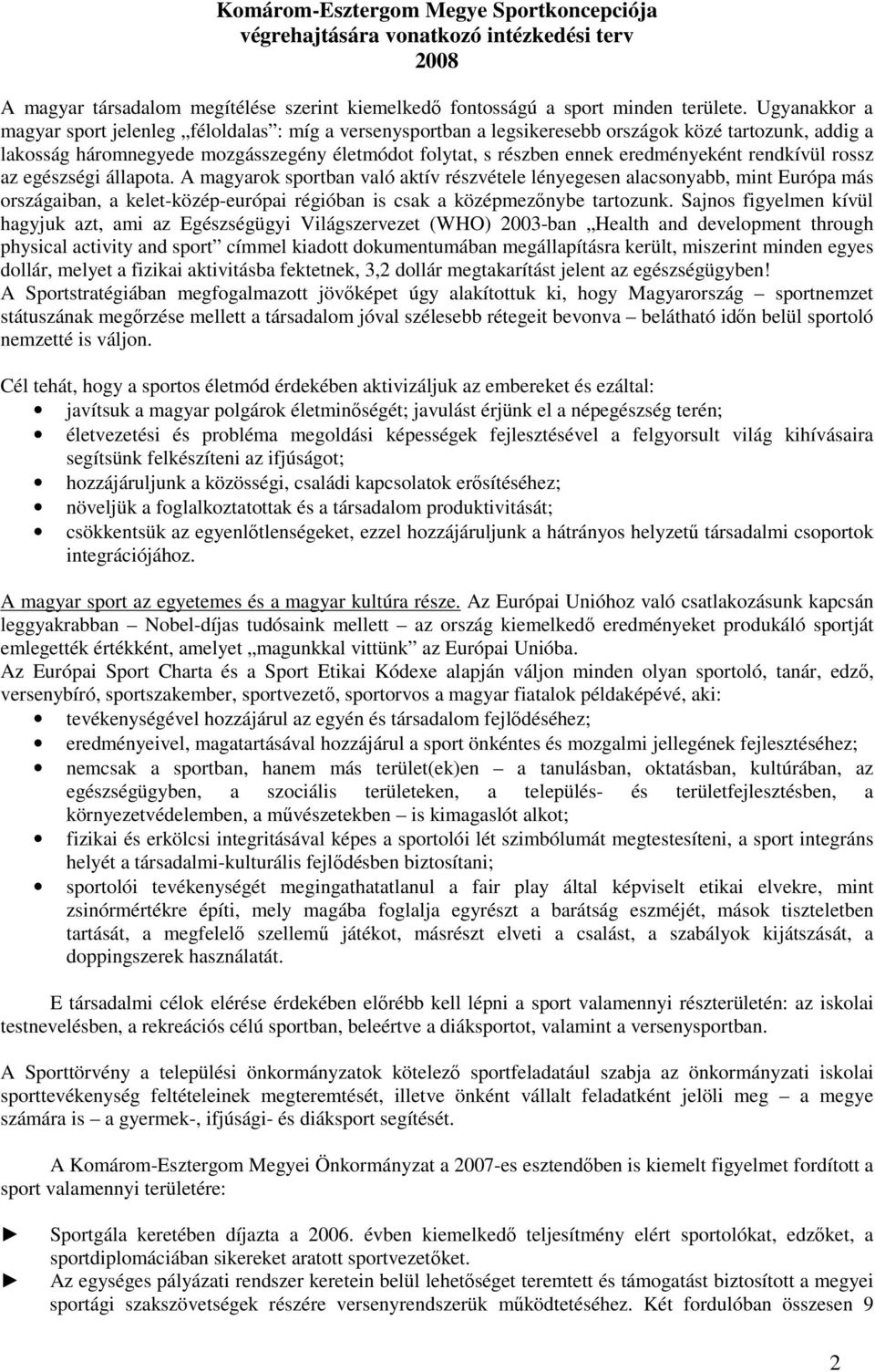 eredményeként rendkívül rossz az egészségi állapota.