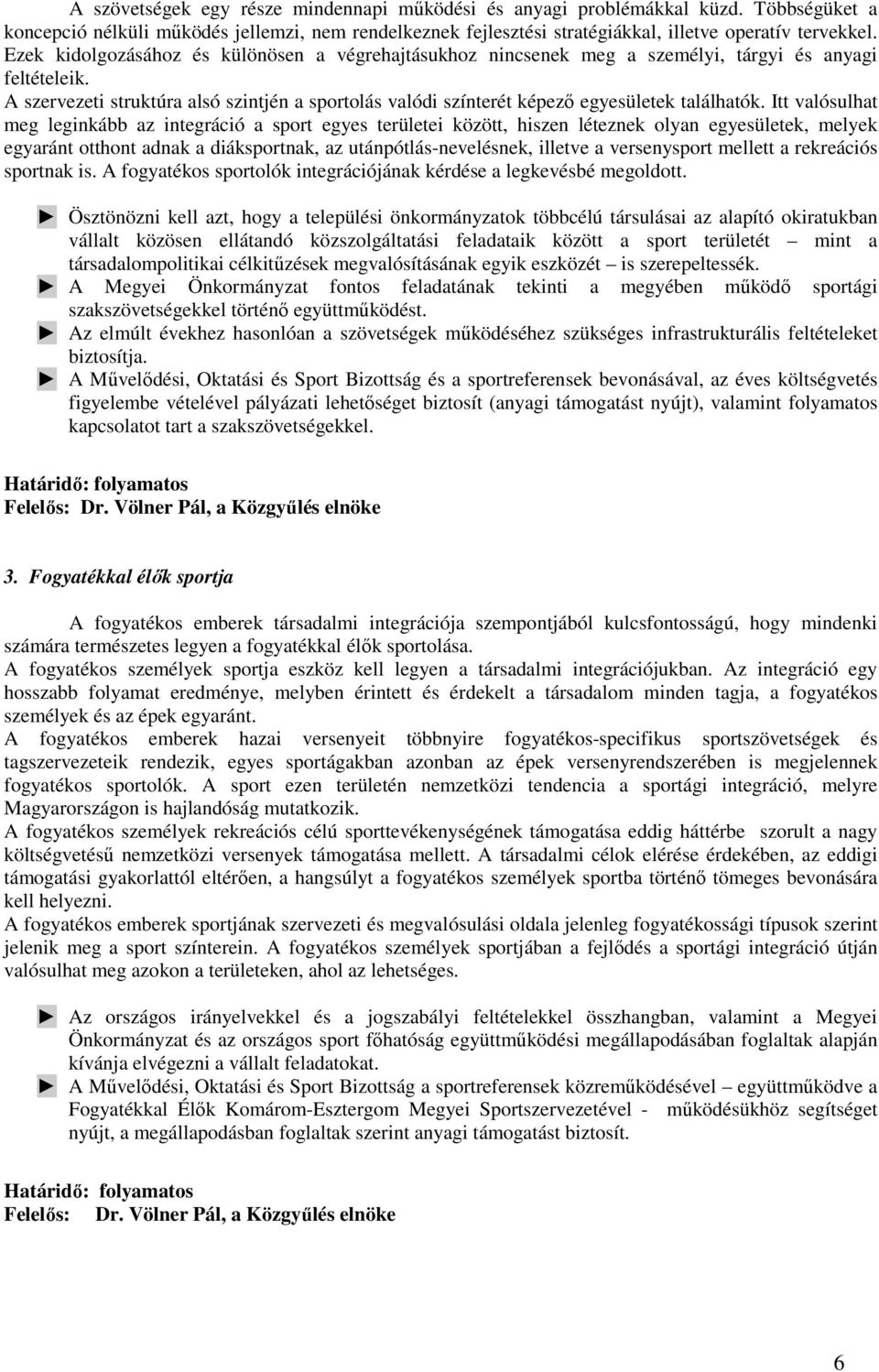 A szervezeti struktúra alsó szintjén a sportolás valódi színterét képezı egyesületek találhatók.